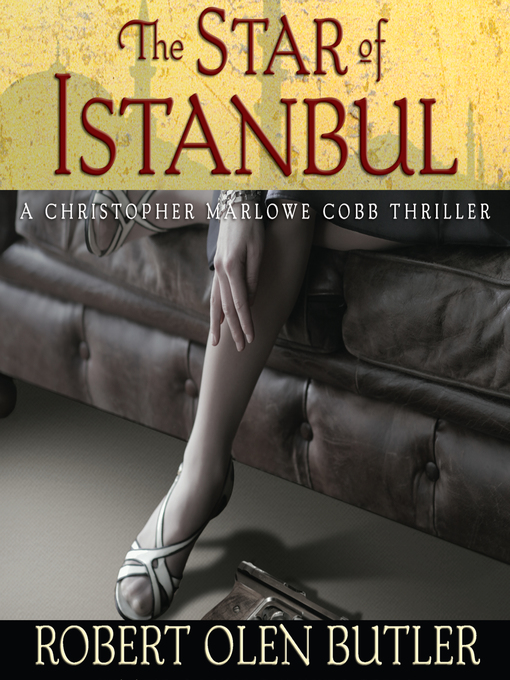 Title details for The Star of Istanbul--A Christopher Marlowe Cobb Thriller by Robert Olen Butler - Available